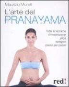 L'arte del pranayama. Tutte le tecniche di respirazione yoga spiegate passo per passo