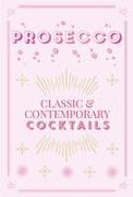 Prosecco Cocktails: Classic & Contemporary Cocktails
