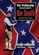 The Politically Incorrect Guide to the South: (And Why It Will Rise Again)