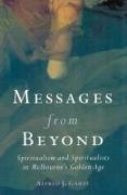 Messages from Beyond: Spiritualism and Spiritualists in Melbourne's Golden Age 1870-1890