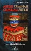 Artisti criminali, criminali artisti. I casi più eclatanti di follia omicida e talento creativo