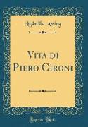 Vita di Piero Cironi (Classic Reprint)