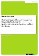 Mehrsprachigkeit. Die Auswirkungen im frühen Kindesalter auf die Sprachentwicklung und Sprachproduktion des Kindes