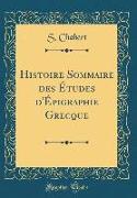 Histoire Sommaire des Études d'Épigraphie Grecque (Classic Reprint)
