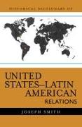 Historical Dictionary of United States-Latin American Relations: Volume 3