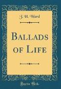 Ballads of Life (Classic Reprint)