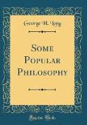 Some Popular Philosophy (Classic Reprint)
