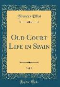 Old Court Life in Spain, Vol. 2 (Classic Reprint)