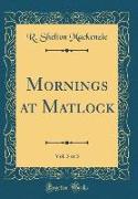 Mornings at Matlock, Vol. 3 of 3 (Classic Reprint)