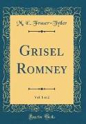 Grisel Romney, Vol. 1 of 2 (Classic Reprint)