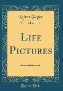 Life Pictures (Classic Reprint)