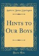 Hints to Our Boys (Classic Reprint)