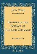 Studies in the Science of English Grammar (Classic Reprint)