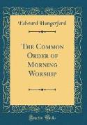 The Common Order of Morning Worship (Classic Reprint)