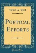 Poetical Efforts (Classic Reprint)