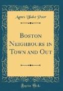 Boston Neighbours in Town and Out (Classic Reprint)