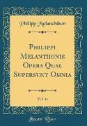 Philippi Melanthonis Opera Quae Supersunt Omnia, Vol. 14 (Classic Reprint)