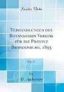 Verhandlungen des Botanischen Vereins für die Provinz Brandenburg, 1895, Vol. 37 (Classic Reprint)