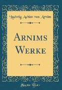 Arnims Werke (Classic Reprint)