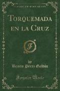 Torquemada en la Cruz (Classic Reprint)