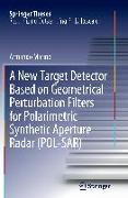 A New Target Detector Based on Geometrical Perturbation Filters for Polarimetric Synthetic Aperture Radar (POL-SAR)