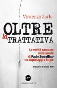 Oltre la trattativa. Le verità nascoste sulla morte di Paolo Borsellino tra depistaggi e bugie