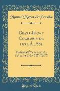 Costa-Rica Y Colombia de 1573 Á 1881: Su Jurisdicción Y Sus Límites Territoriales Según Los Documentos Inéditos del Archivo de Indias de Sevilla Y Otr