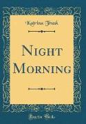 Night Morning (Classic Reprint)