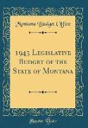 1943 Legislative Budget of the State of Montana (Classic Reprint)
