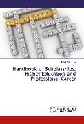 Handbook of Scholarships, Higher Education and Professional Career