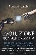 Evoluzione non autorizzata. Dall'uomo 2.0 alla matrice universale della coscienza