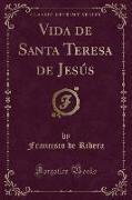 Vida de Santa Teresa de Jesús (Classic Reprint)