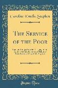 The Service of the Poor: Being an Inquiry Into the Reasons, for and Against the Establishment of Religious Sisterhoods for Charitable Purposes