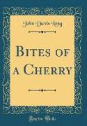 Bites of a Cherry (Classic Reprint)