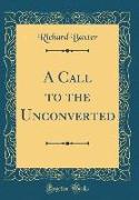 A Call to the Unconverted (Classic Reprint)
