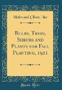 Bulbs, Trees, Shrubs and Plants for Fall Planting, 1921 (Classic Reprint)