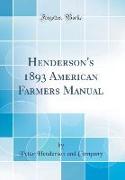 Henderson's 1893 American Farmers Manual (Classic Reprint)