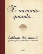 Ti racconto quando... L'album dei nonni per raccogliere, condividere, tramandare