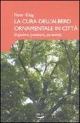 La cura dell'albero ornamentale in città. Impianto, potatura, sicurezza