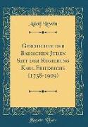 Geschichte Der Badischen Juden Seit Der Regierung Karl Friedrichs (1738-1909) (Classic Reprint)