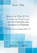 Speech of Hon. J. D. C. Atkins, of Tennessee, on the Position and Tendency of Parties: Delivered in the House of Representatives, January 24, 1859 (Cl