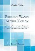 Present Wants of the Nation: Pacification, Resumption of Specie Payments, the Silver Dollar, Reform of the Civil Service, Education of the People