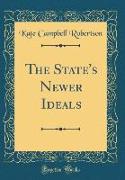 The State's Newer Ideals (Classic Reprint)