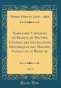 Nobiliaire Universel de France, ou Recueil Général des Généalogies Historiques des Maisons Nobles de ce Royaume, Vol. 2 (Classic Reprint)