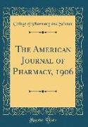 The American Journal of Pharmacy, 1906 (Classic Reprint)