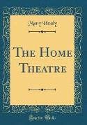 The Home Theatre (Classic Reprint)