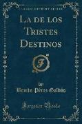 La de los Tristes Destinos (Classic Reprint)