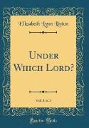 Under Which Lord?, Vol. 1 of 3 (Classic Reprint)