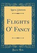 Flights O' Fancy (Classic Reprint)