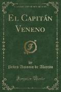 El Capitán Veneno (Classic Reprint)
